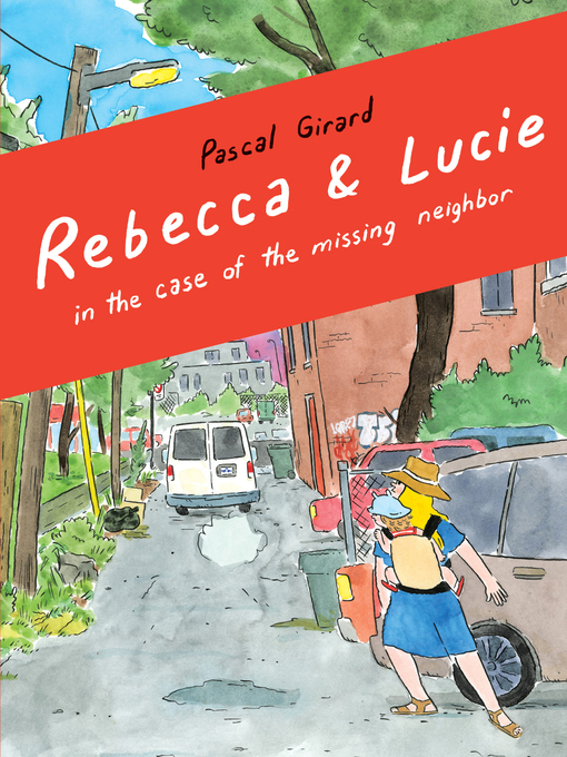 Title details for Rebecca and Lucie in the Case of the Missing Neighbor by Pascal Girard - Available